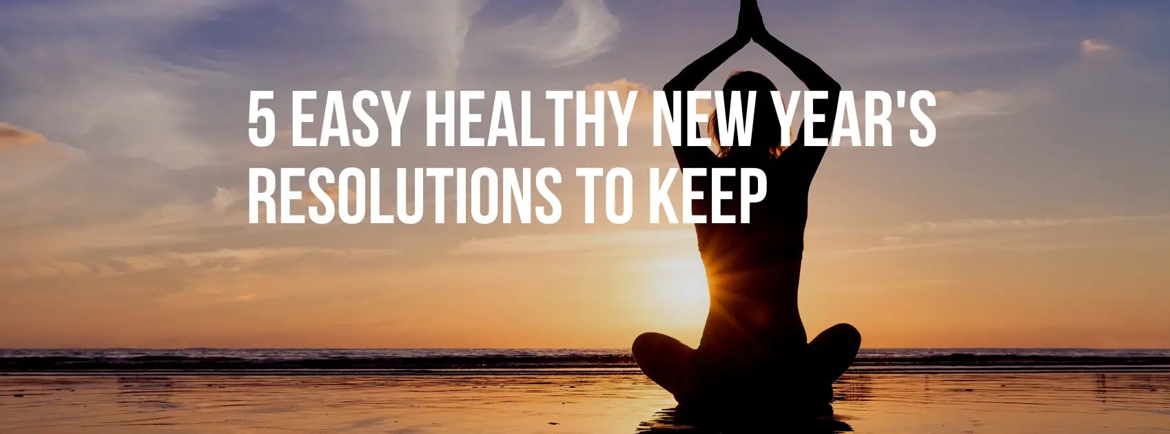 5 Easy Healthy New Year's Resolutions to Keep