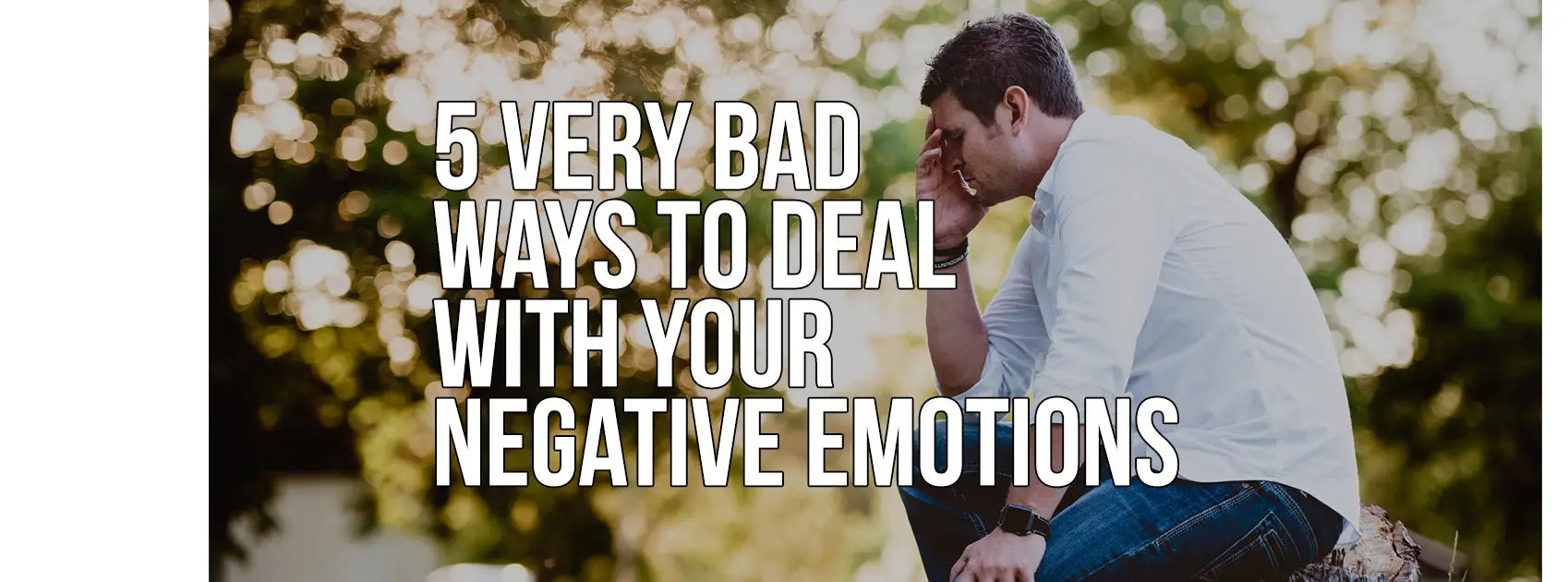 5 maneras muy malas de lidiar con sus emociones negativas