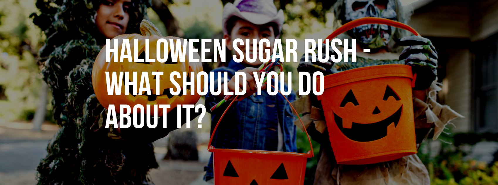 Halloween Sugar Rush – What Should You Do About It?