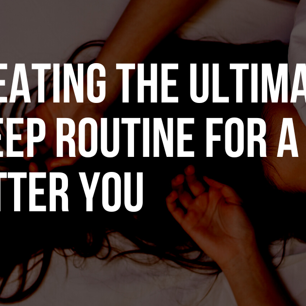 Creating the Ultimate Sleep Routine for a Better You