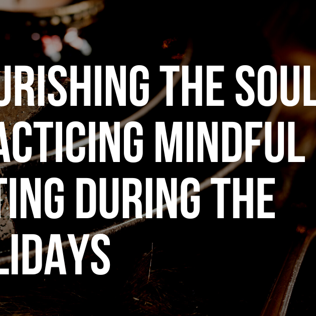 Nourishing The Soul: Practicing Mindful Eating During The Holidays