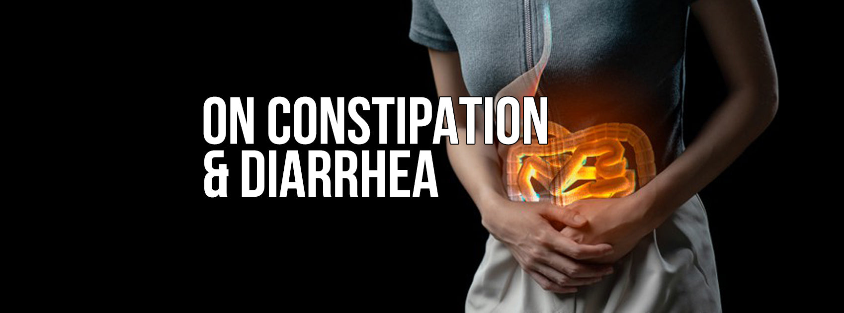 EVERYTHING YOU NEED TO KNOW ON CONSTIPATION & DIARRHEA