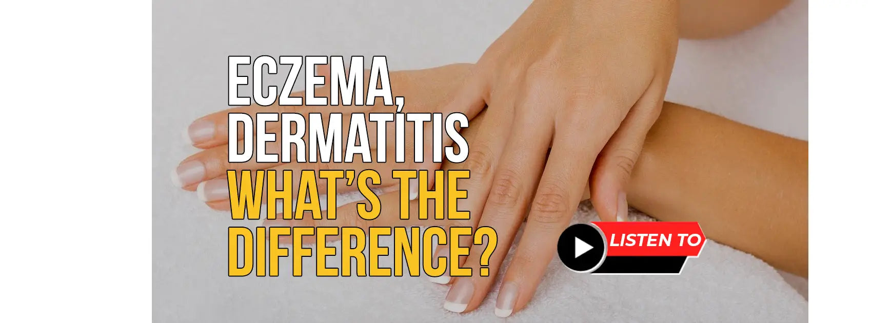 Eczema, Dermatitis - What’s the Difference?