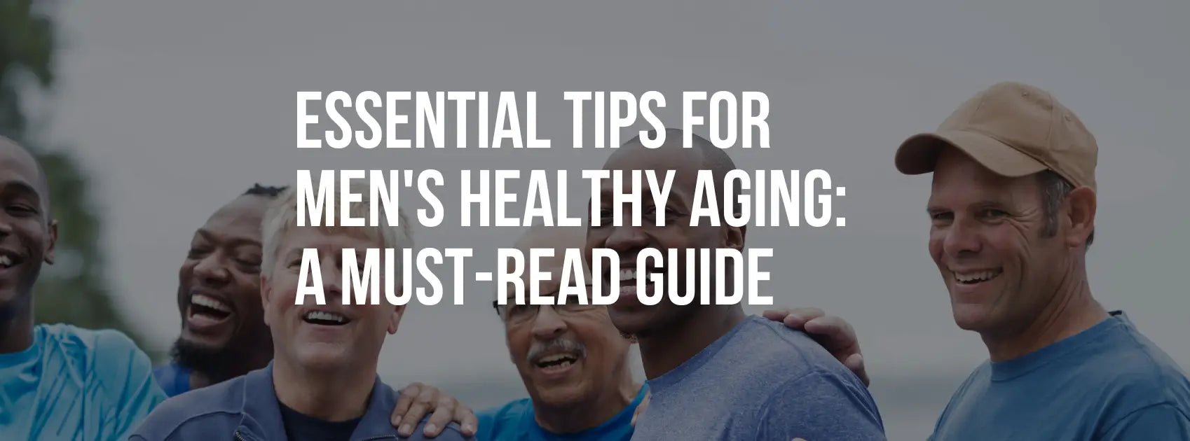 Essential Tips for Men's Healthy Aging: A Must-Read Guide