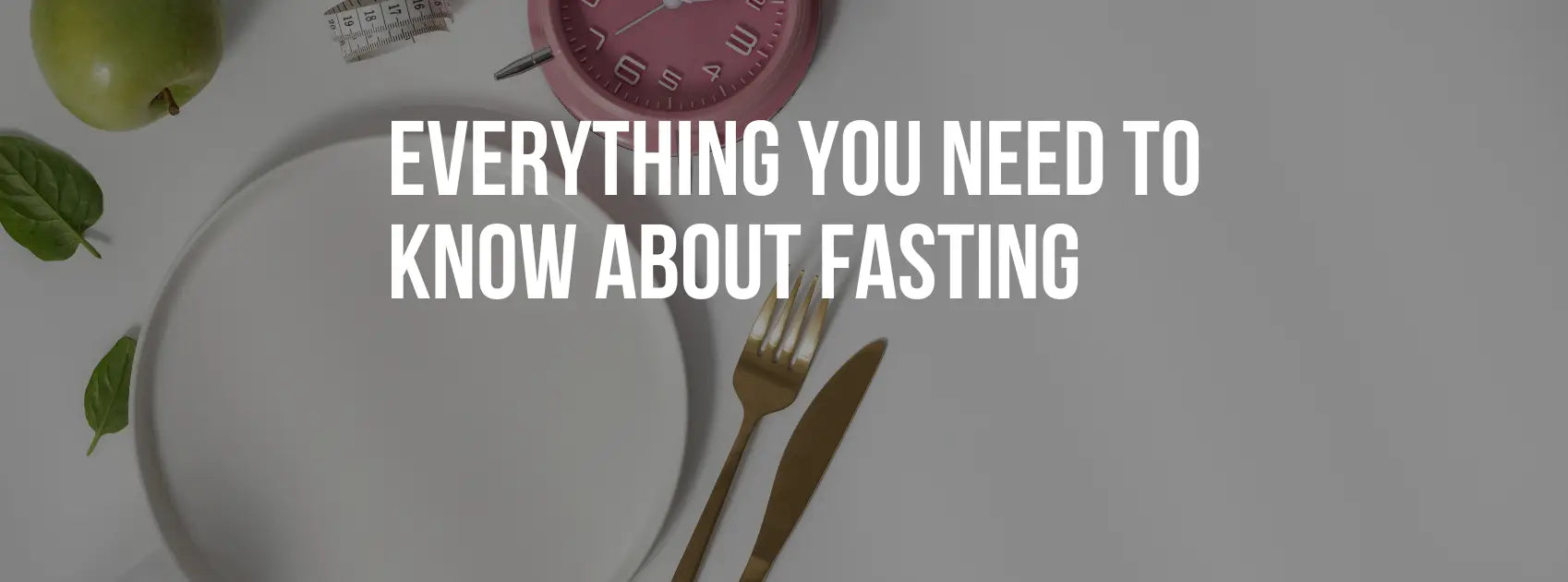 Everything You Need to Know About Fasting
