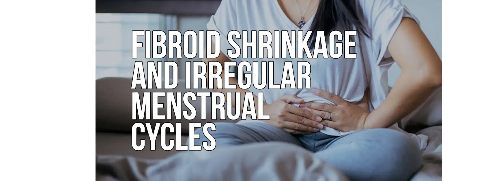 Encolhimento de miomas e para ciclos menstruais irregulares