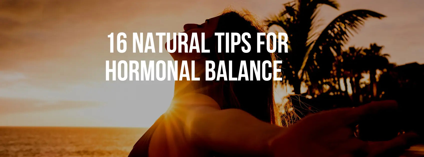 Harmonizing Your Well-Being: 16 Natural Tips for Hormonal Balance