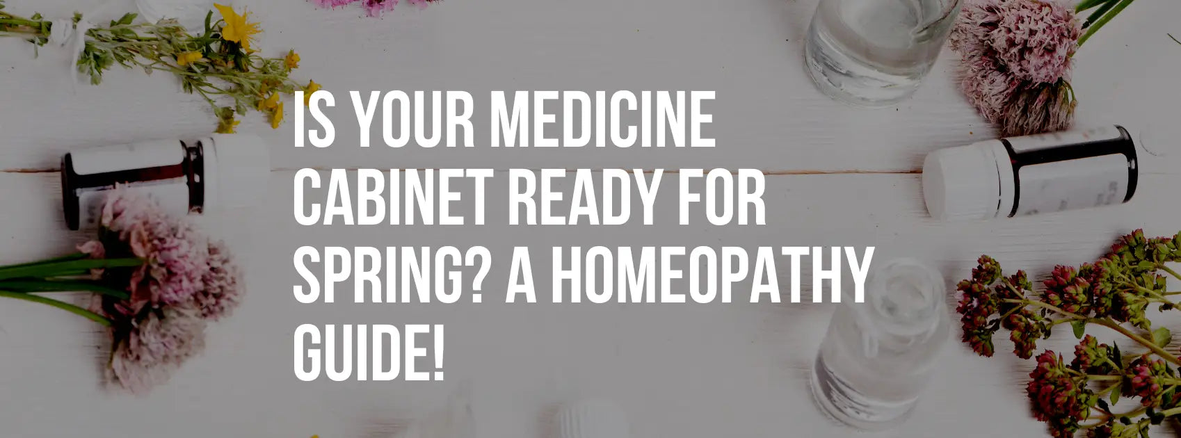 Is Your Medicine Cabinet Ready for Spring? A Homeopathy Guide!
