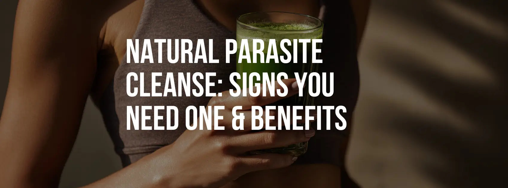 Natural Parasite Cleanse: Signs You Need One & Benefits