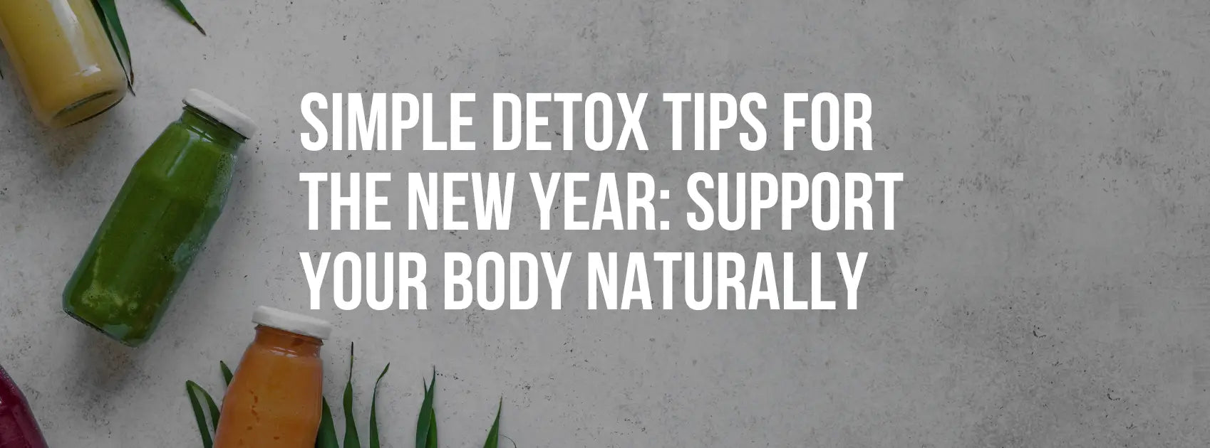 Simple Detox Tips for the New Year: Support Your Body Naturally