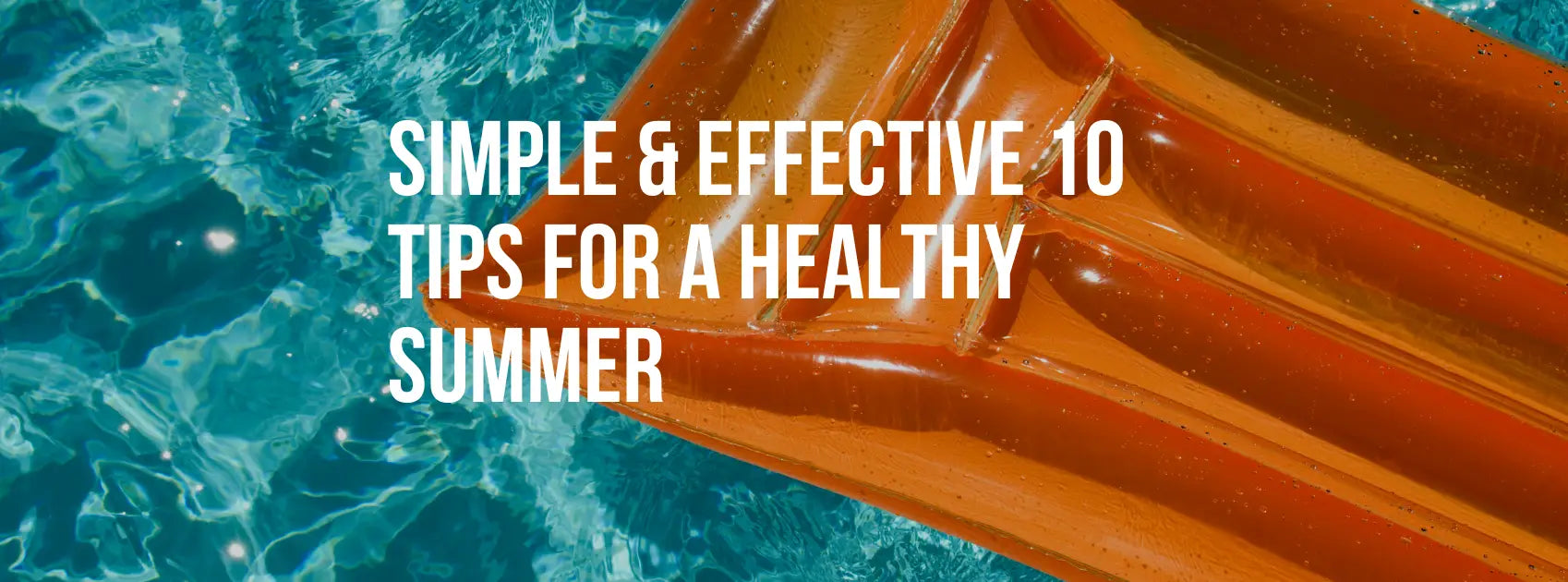 Simple & Effective 10 Tips for a Healthy Summer