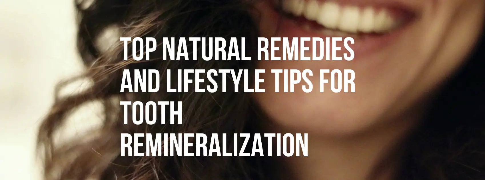 Top Natural Remedies and Lifestyle Tips for Tooth Remineralization