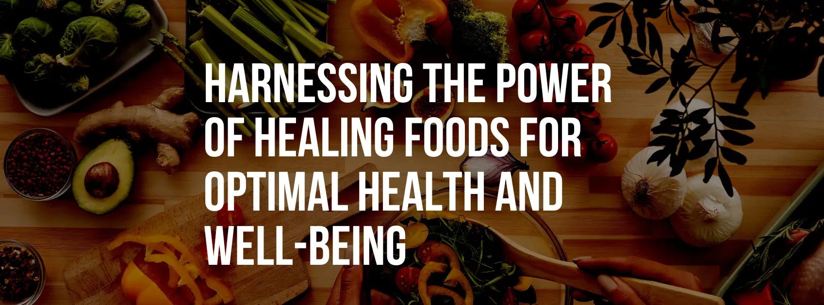 Unlocking Vitality: Harnessing the Power of Healing Foods for Optimal Health and Well-being