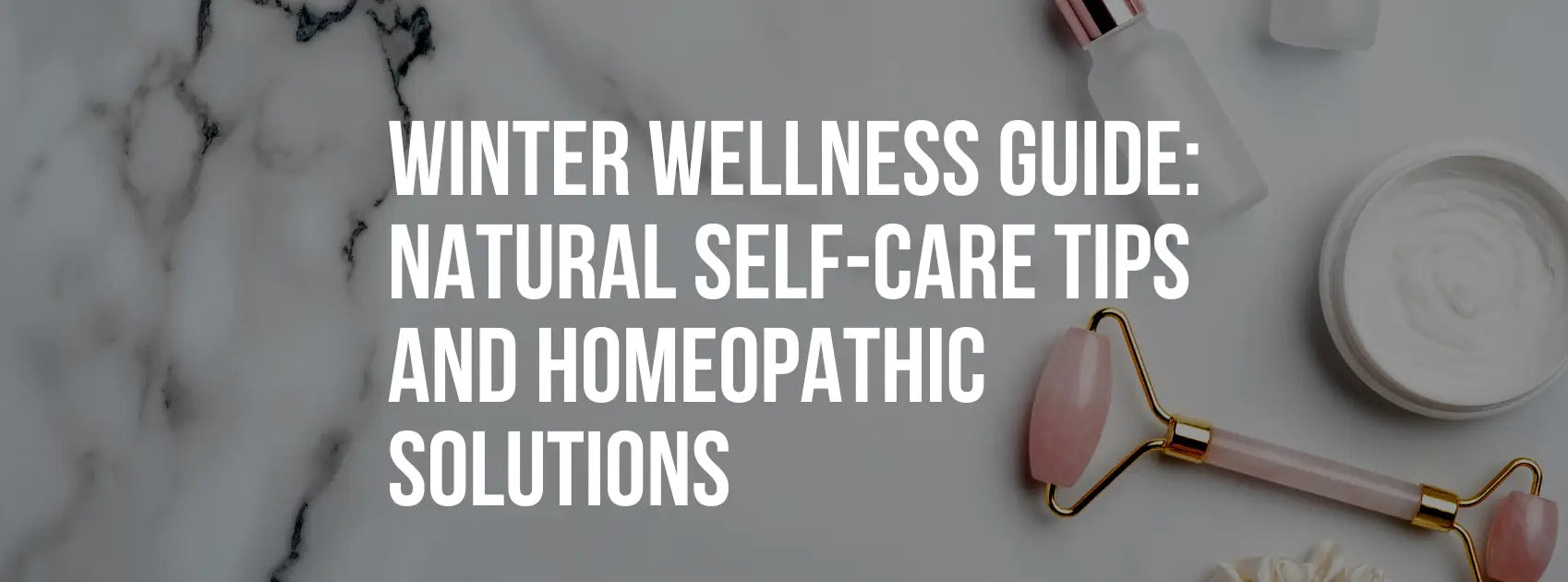 Winter Wellness Guide: Natural Self-Care Tips and Homeopathic Solutions