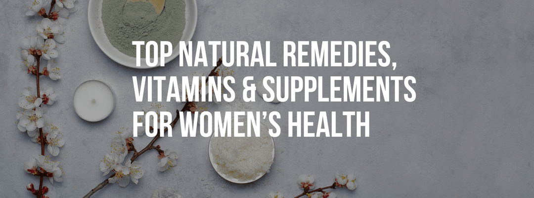 Top Natural Remedies, Vitamins & Supplements for Women’s Health and Wellness