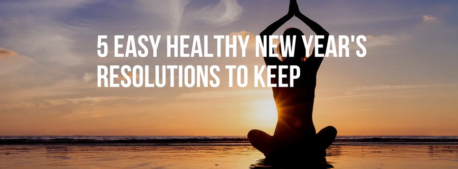5 Easy Healthy New Year’s Resolutions to Keep