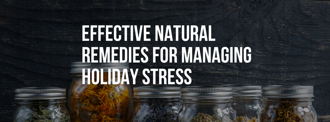 Effective Natural Remedies for Managing Holiday Stress and Anxiety