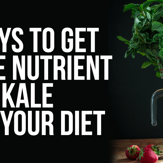 7 Ways To Get More Nutrient Rich Kale Into Your Diet
