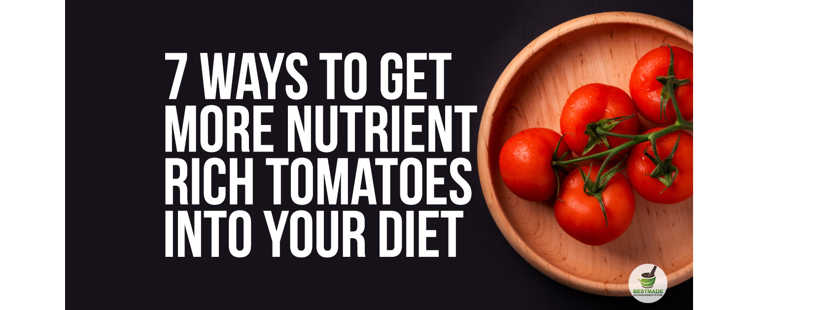 7 Ways To Get More Nutrient Rich Tomatoes Into Your Diet