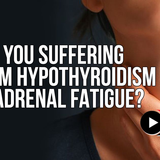Are You Suffering From Hypothyroidism or Adrenal Fatigue?