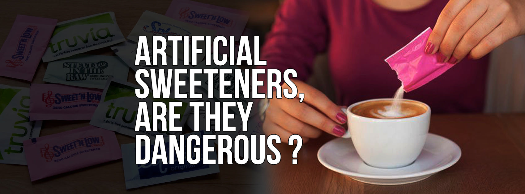 ARTIFICIAL SWEETENERS, ARE THEY DANGEROUS, AND HOW MUCH?