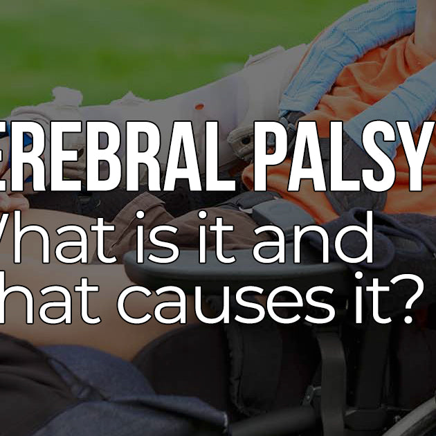 CEREBRAL PALSY - What is it and what causes it?