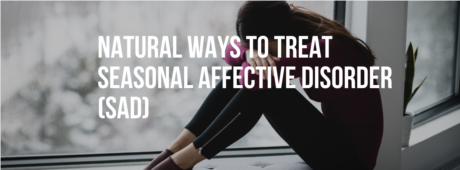 Natural Ways to Treat Seasonal Affective Disorder (SAD)