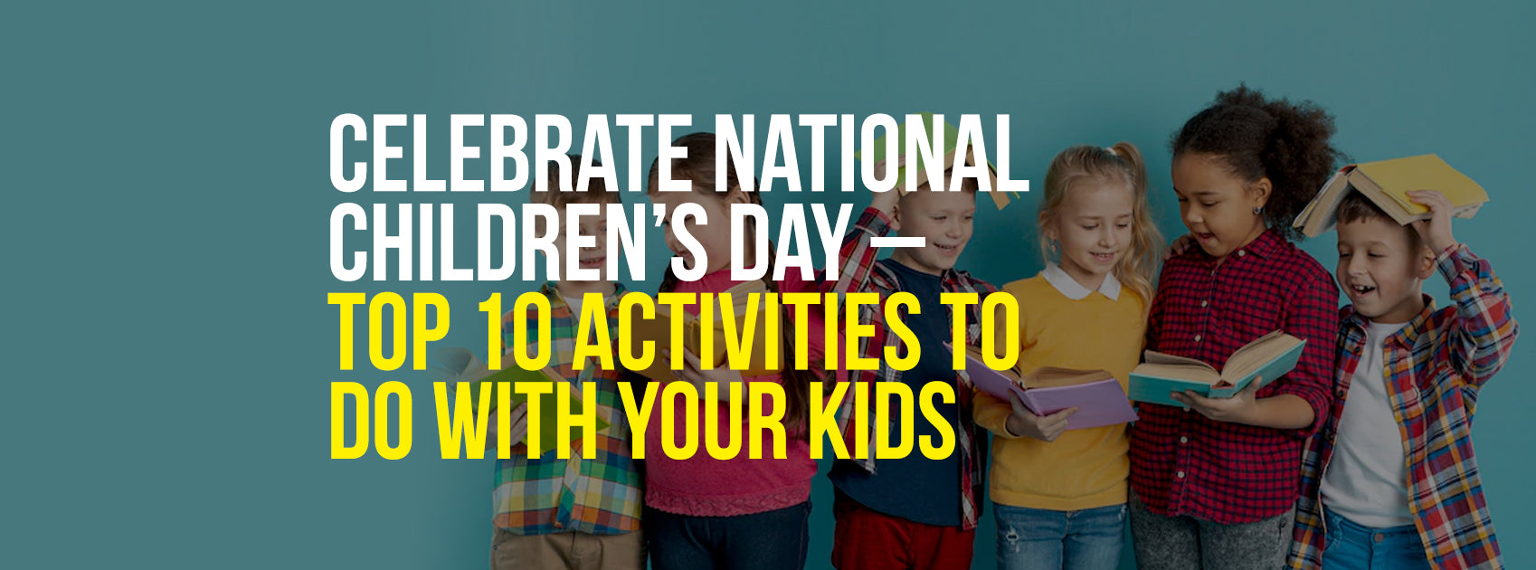 National Children’s Day, Top 10 Activities to Do with Your Kids