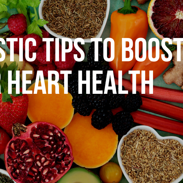 Holistic Tips to Boost Your Heart Health