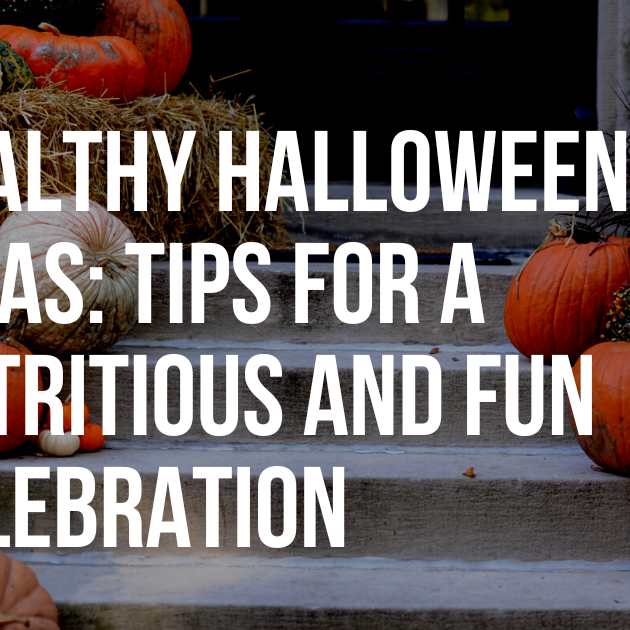 Healthy Halloween Ideas: Tips For a Nutritious and Fun Celebration
