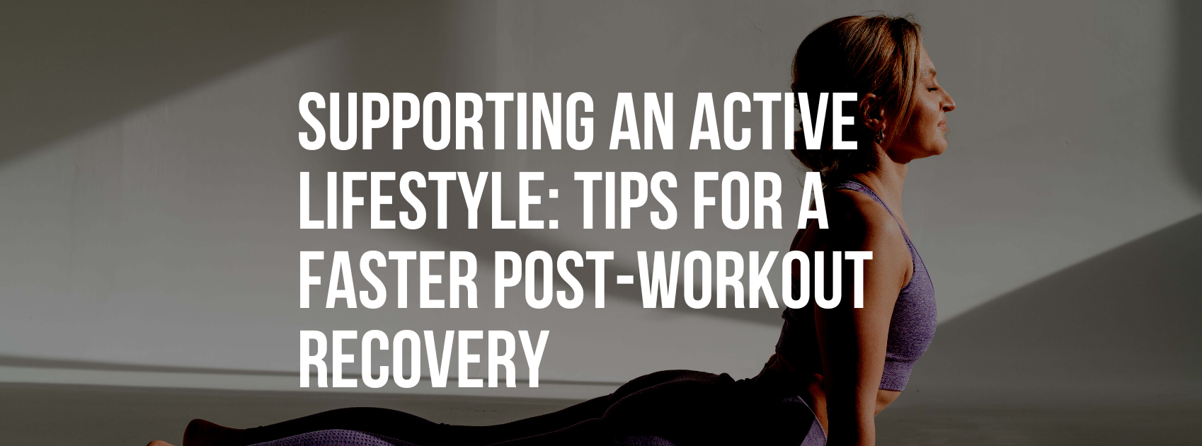 Supporting an Active Lifestyle: Tips for a Faster Post-Workout Recovery
