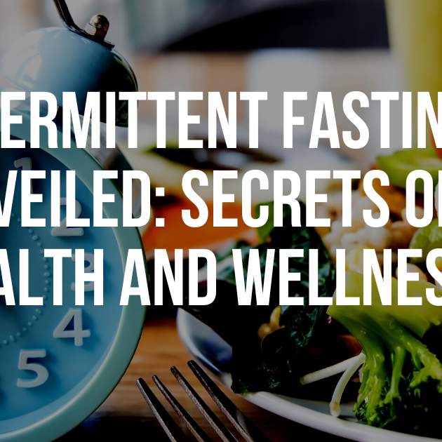 Intermittent Fasting Unveiled: Discovering the Secrets of Health and Wellness