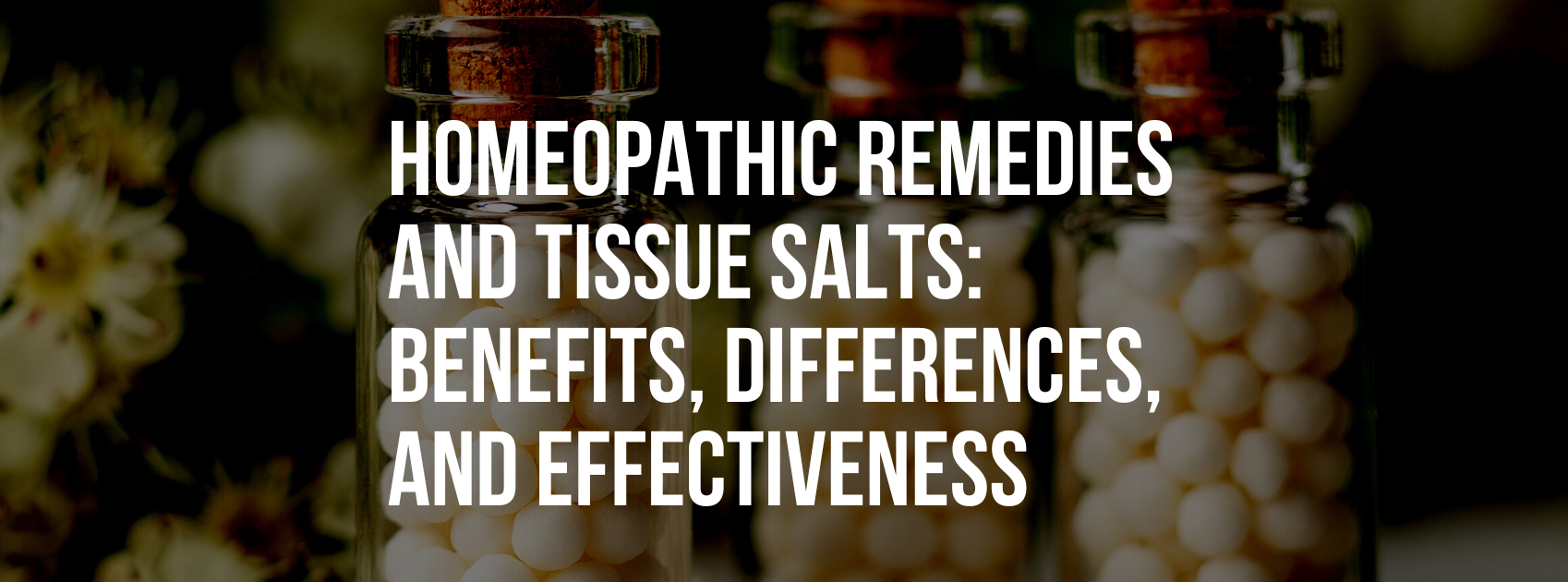 Unlocking the Power of Homeopathic Remedies and Tissue Salts: Benefits, Differences, and Effectiveness