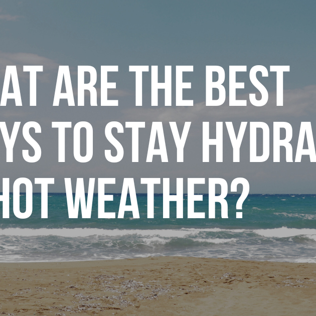 What are the best ways to stay hydrated in hot weather?