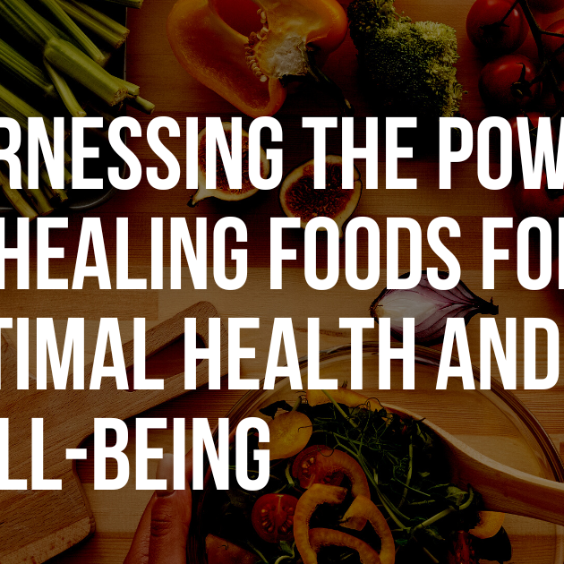 Unlocking Vitality: Harnessing the Power of Healing Foods for Optimal Health and Well-being