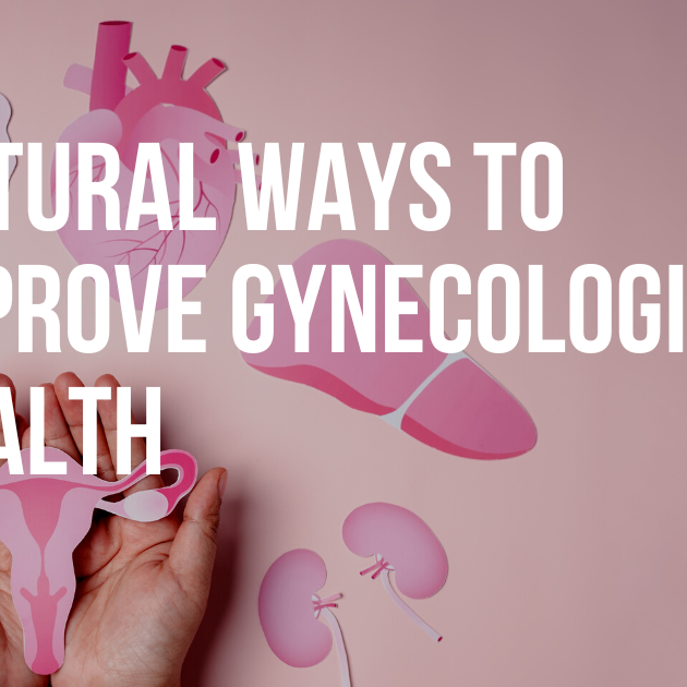 Natural Ways to Improve Gynecological Health