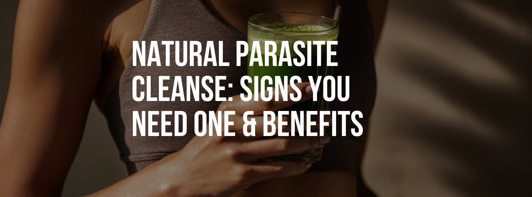 Natural Parasite Cleanse: Signs You Need One & Benefits