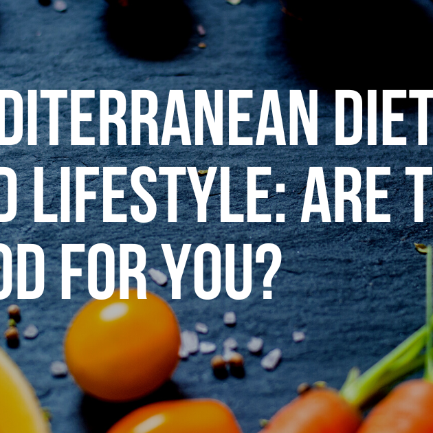 Mediterranean Diet and Lifestyle: Are They Good for You?