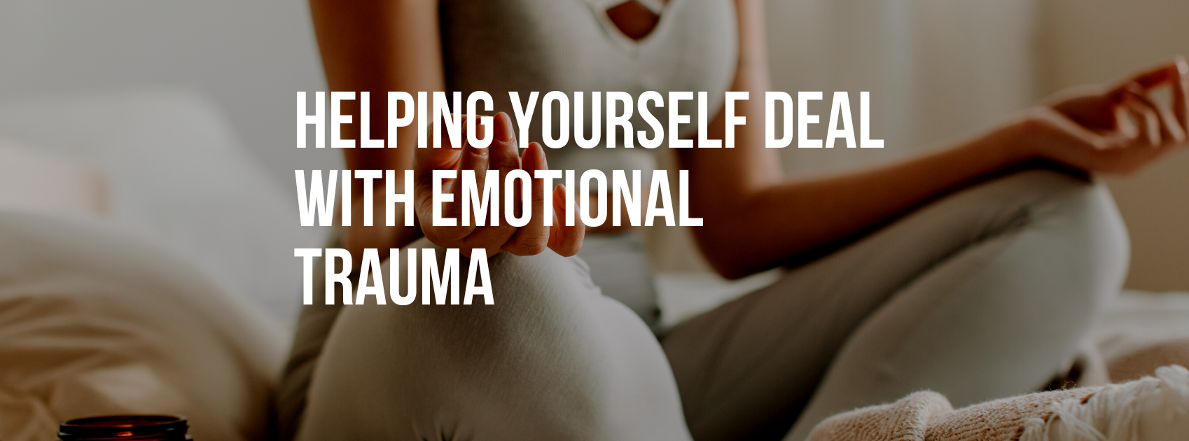 Helping Yourself Deal With Emotional Trauma