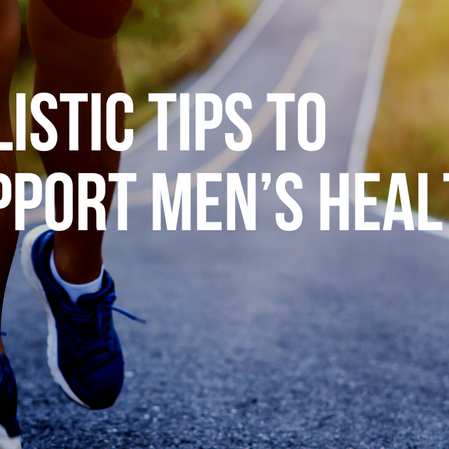 Holistic Tips to Effectively Support Men’s Health
