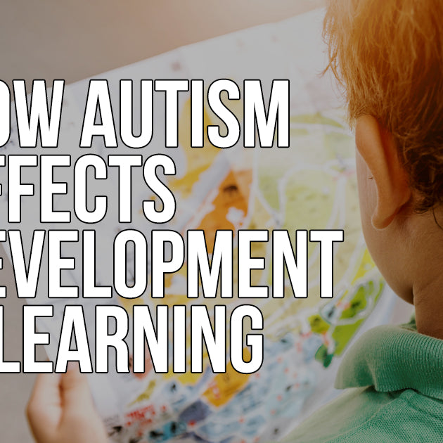 HOW AUTISM AFFECTS DEVELOPMENT & LEARNING