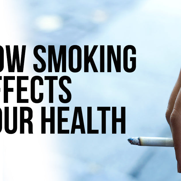 HOW SMOKING AFFECTS YOUR HEALTH AND WHAT TO DO ABOUT IT
