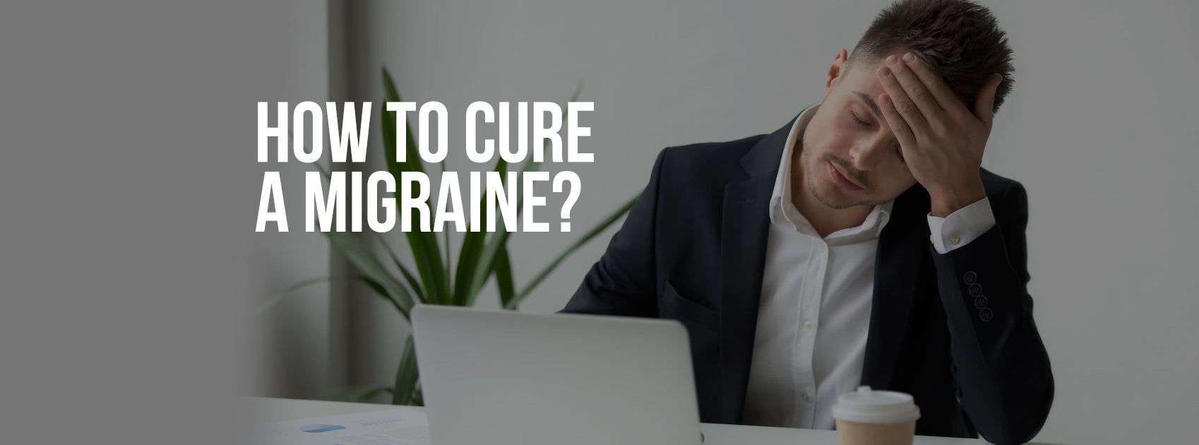 How to cure a Migraine? Health Info & Tips
