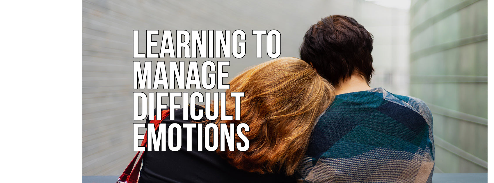 Learning to Manage Difficult Emotions in Life