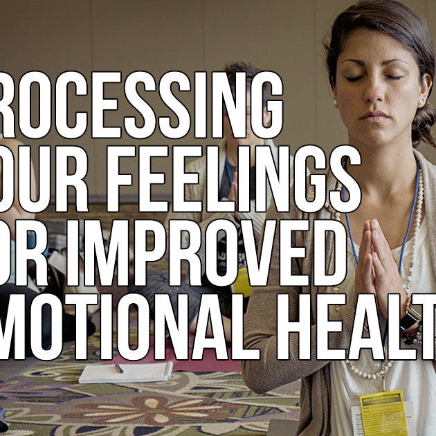 Processing Your Feelings for Improved Emotional Health
