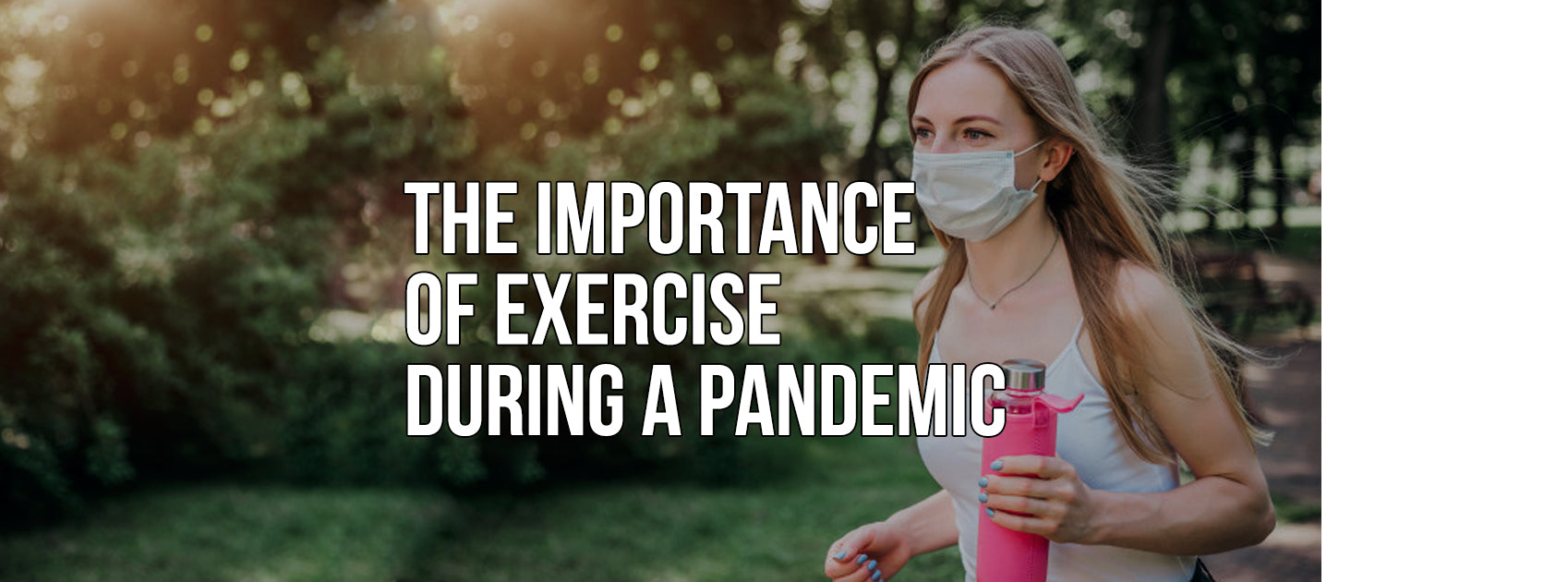 THE IMPORTANCE OF EXERCISE DURING A PANDEMIC