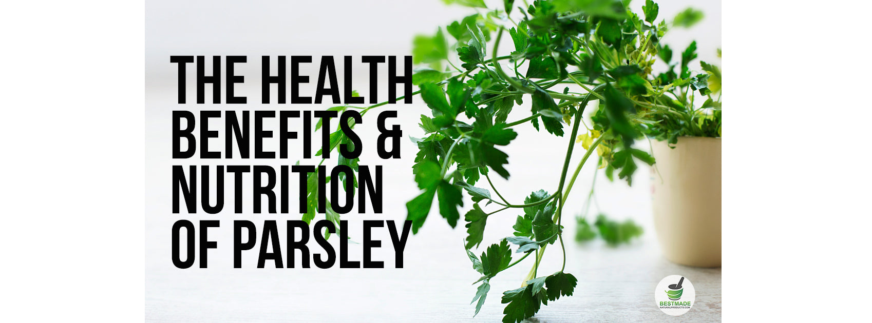 The Health Benefits And Nutrition Of Parsley