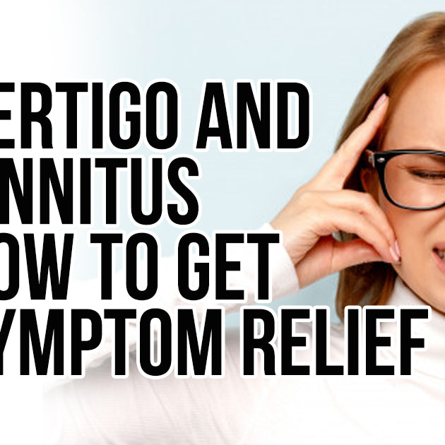 HOW TO GET SYMPTOM RELIEF FOR VERTIGO AND TINNITUS