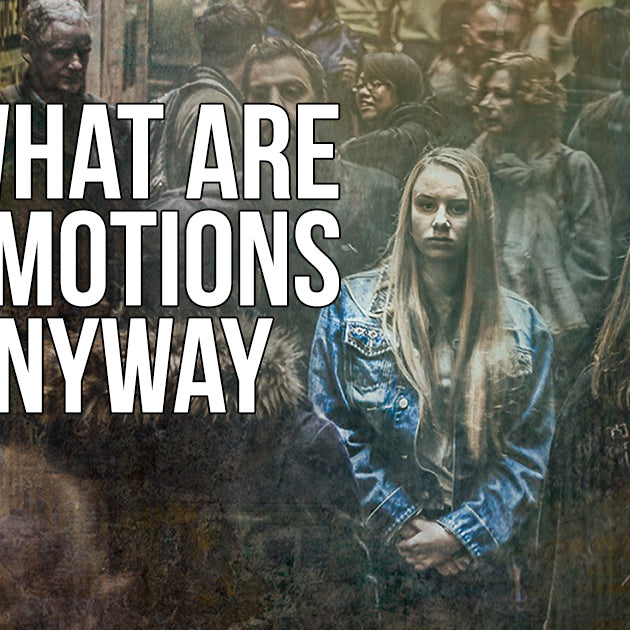 What Are Emotions Anyway?