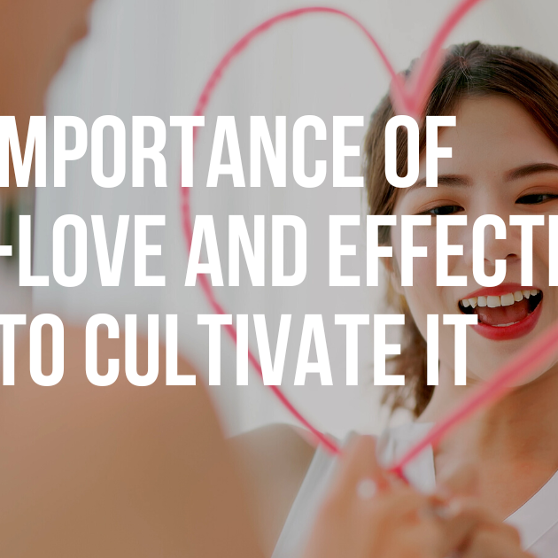 The Importance of Self-love and Effective Tips to Cultivate It